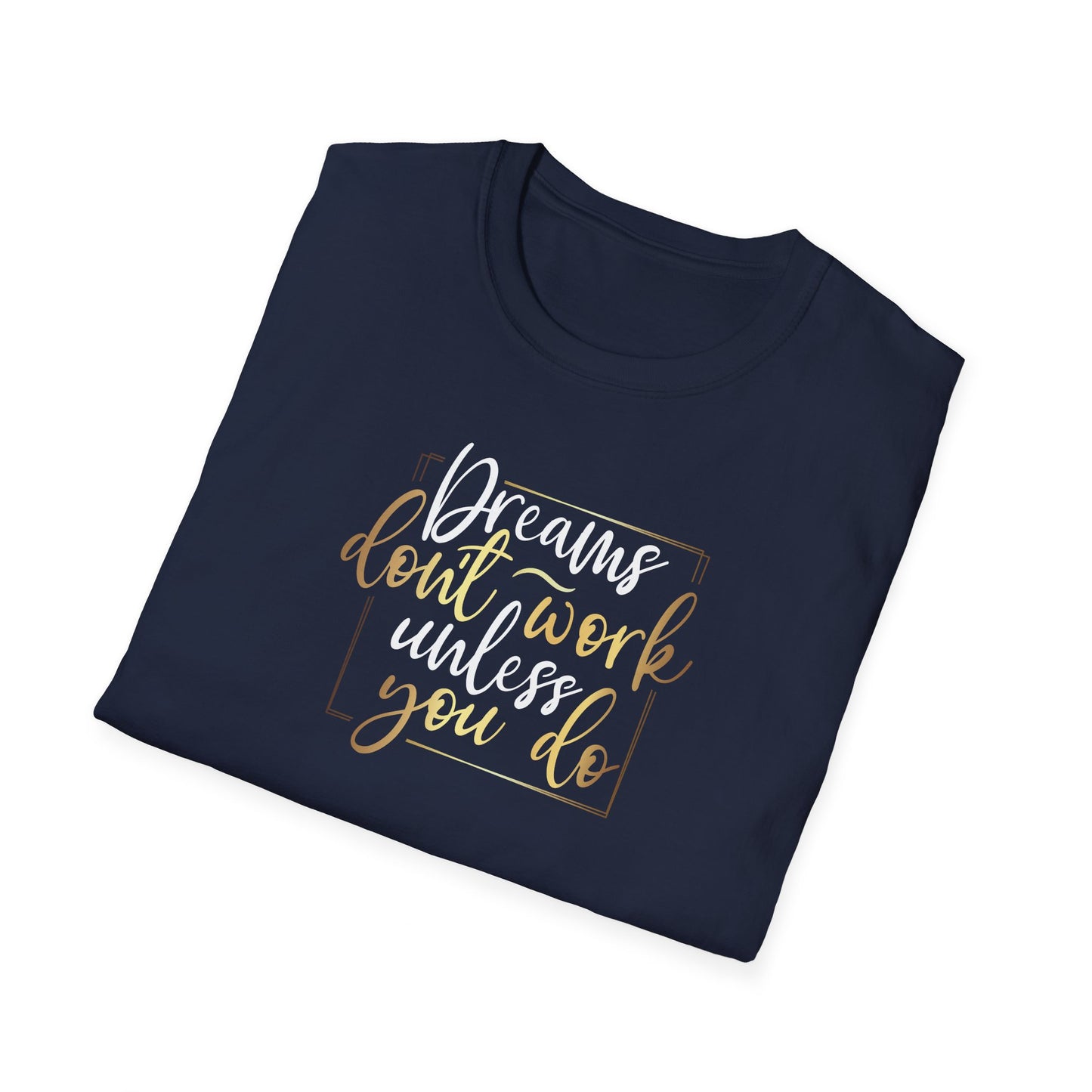 Dreams Don't Work Until You Do, Inspirational Gift, Inspirational T-Shirt Gift, Trust in Yourself T-Shirt, Inspire T-shirt, Motivational T-Shirts, Inspirational T-Shirt Gift, Inspire, Dream Create Share T=Shirt Gift, Tee Gift