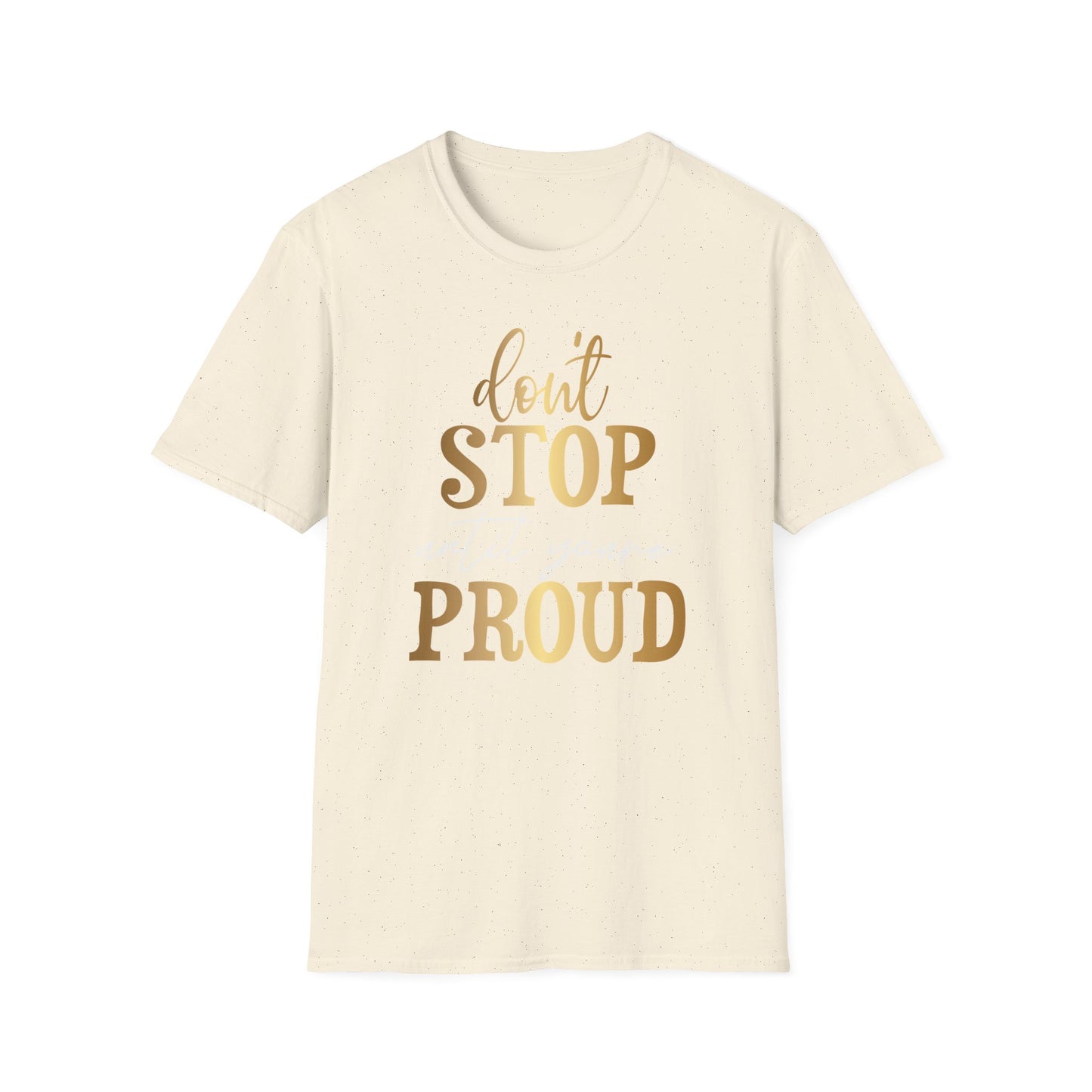 Don't Stop Until You Are Proud, Inspirational Gift, Inspirational T-Shirt Gift, Trust in Yourself T-Shirt, Inspire T-shirt, Motivational T-Shirts, Inspirational T-Shirt