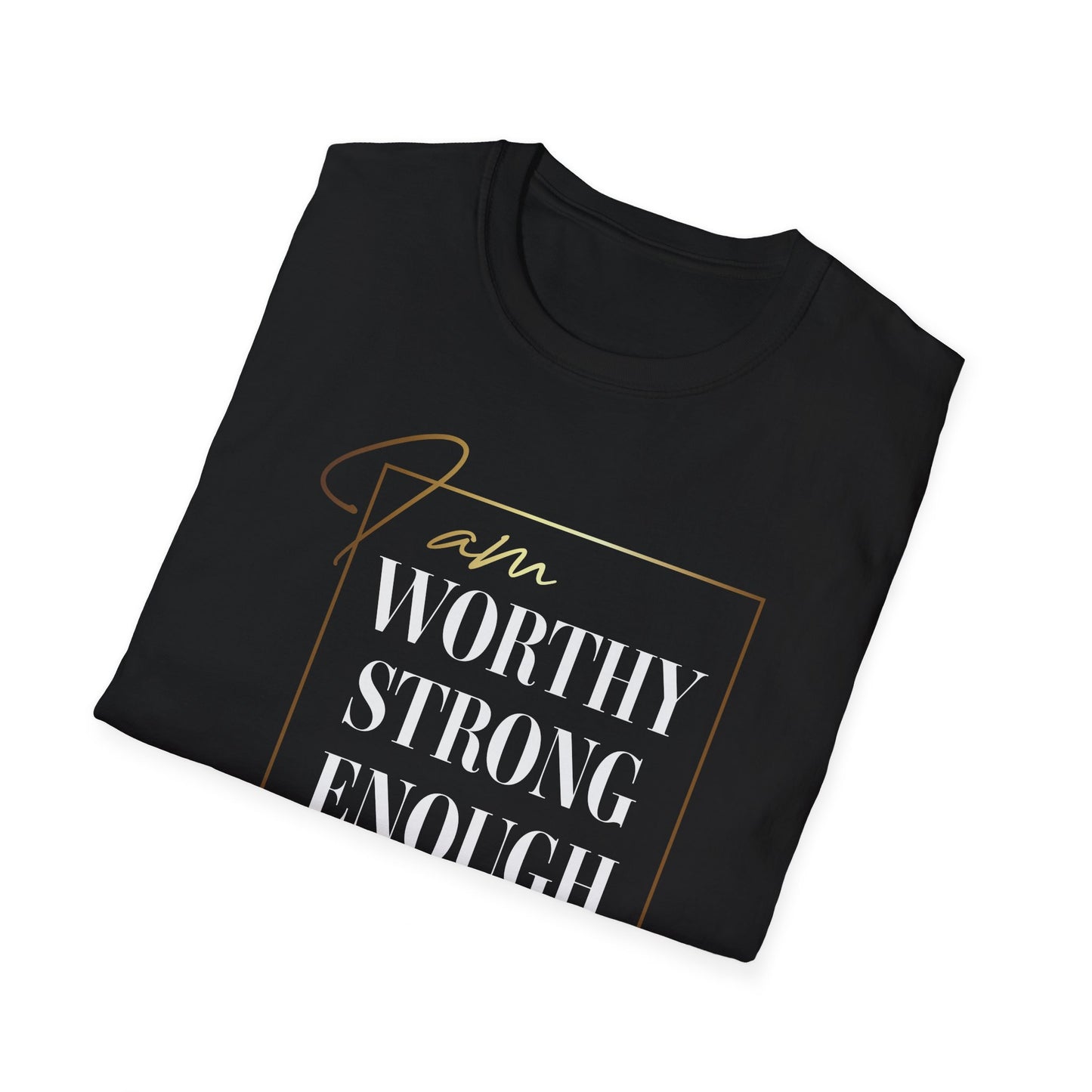 I Am Worthy Strong Enough, Inspirational Gift, Inspirational T-Shirt Gift, Trust in Yourself T-Shirt, Inspire T-shirt, Motivational T-Shirts, Inspirational T-Shirt Gift, Inspire, Dream Create Share T-Shirt Gift, Tee Gift, Good Mood