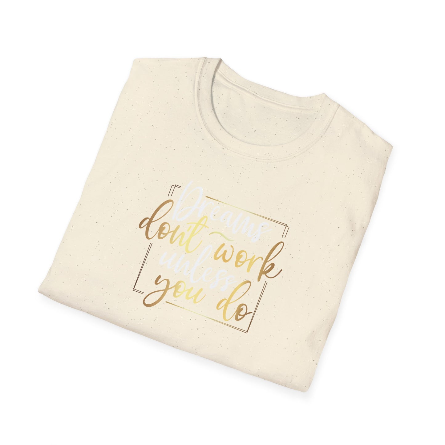 Dreams Don't Work Until You Do, Inspirational Gift, Inspirational T-Shirt Gift, Trust in Yourself T-Shirt, Inspire T-shirt, Motivational T-Shirts, Inspirational T-Shirt Gift, Inspire, Dream Create Share T=Shirt Gift, Tee Gift