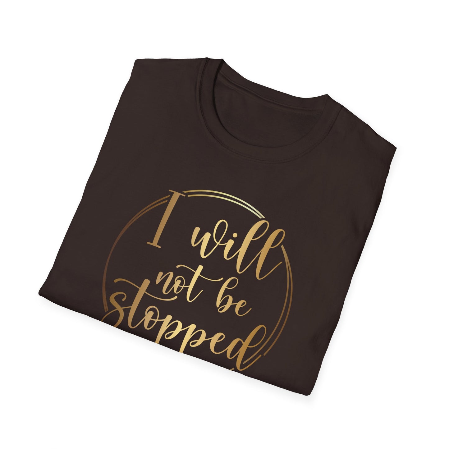 I Will Not Be Stopped, Inspirational Gift, Inspirational T-Shirt Gift, Trust in Yourself T-Shirt, Inspire T-shirt, Motivational T-Shirts, Inspirational T-Shirt Gift, Inspire, Dream Create Share T-Shirt Gift, Tee Gift, Good Mood