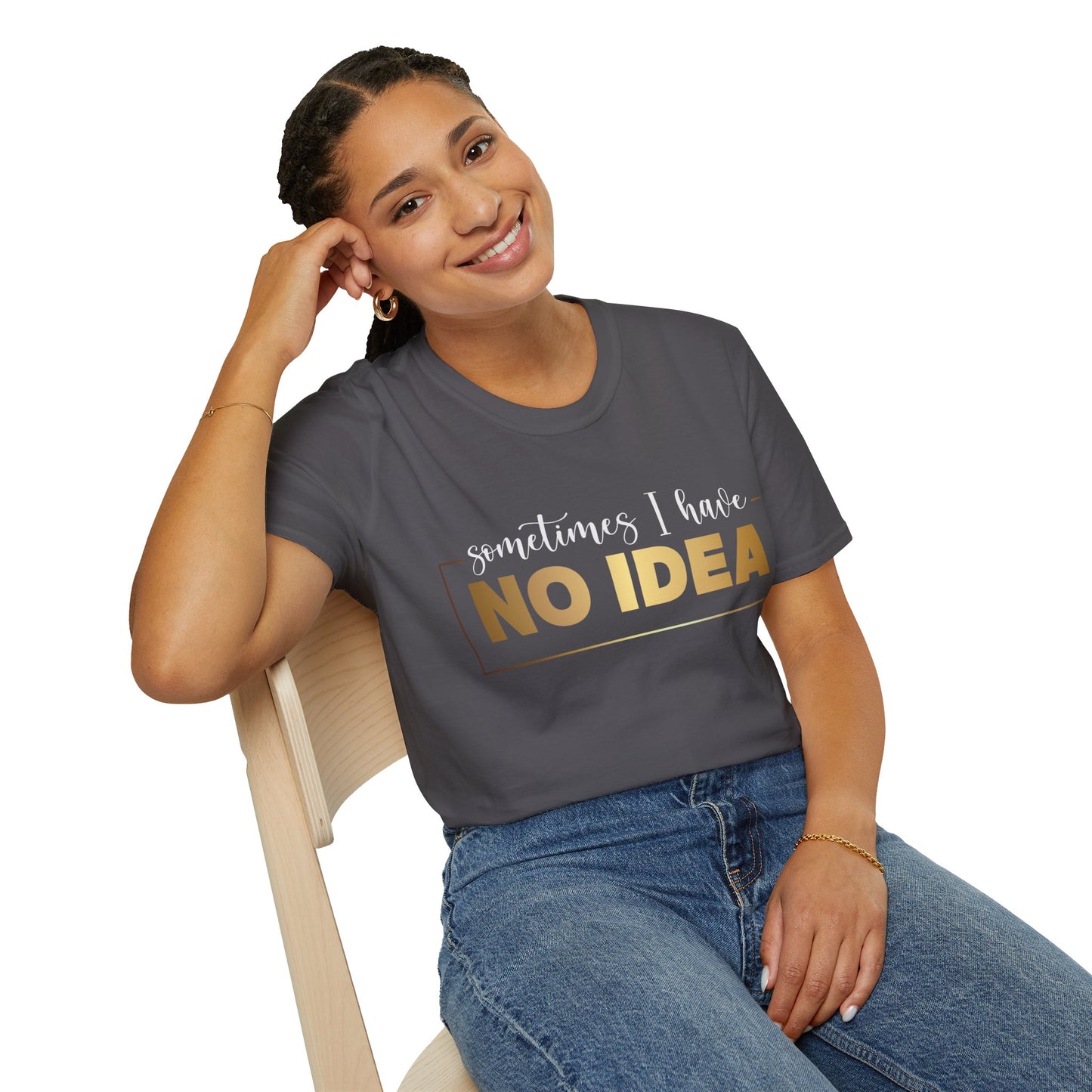Sometimes I Have No Idea, Faith Tee, Vibe T-Shirt, Motivation Tee, Inspiration Shirt, Quote Tee