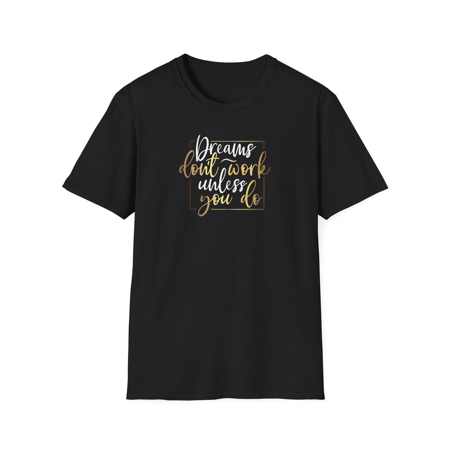 Dreams Don't Work Until You Do, Inspirational Gift, Inspirational T-Shirt Gift, Trust in Yourself T-Shirt, Inspire T-shirt, Motivational T-Shirts, Inspirational T-Shirt Gift, Inspire, Dream Create Share T=Shirt Gift, Tee Gift