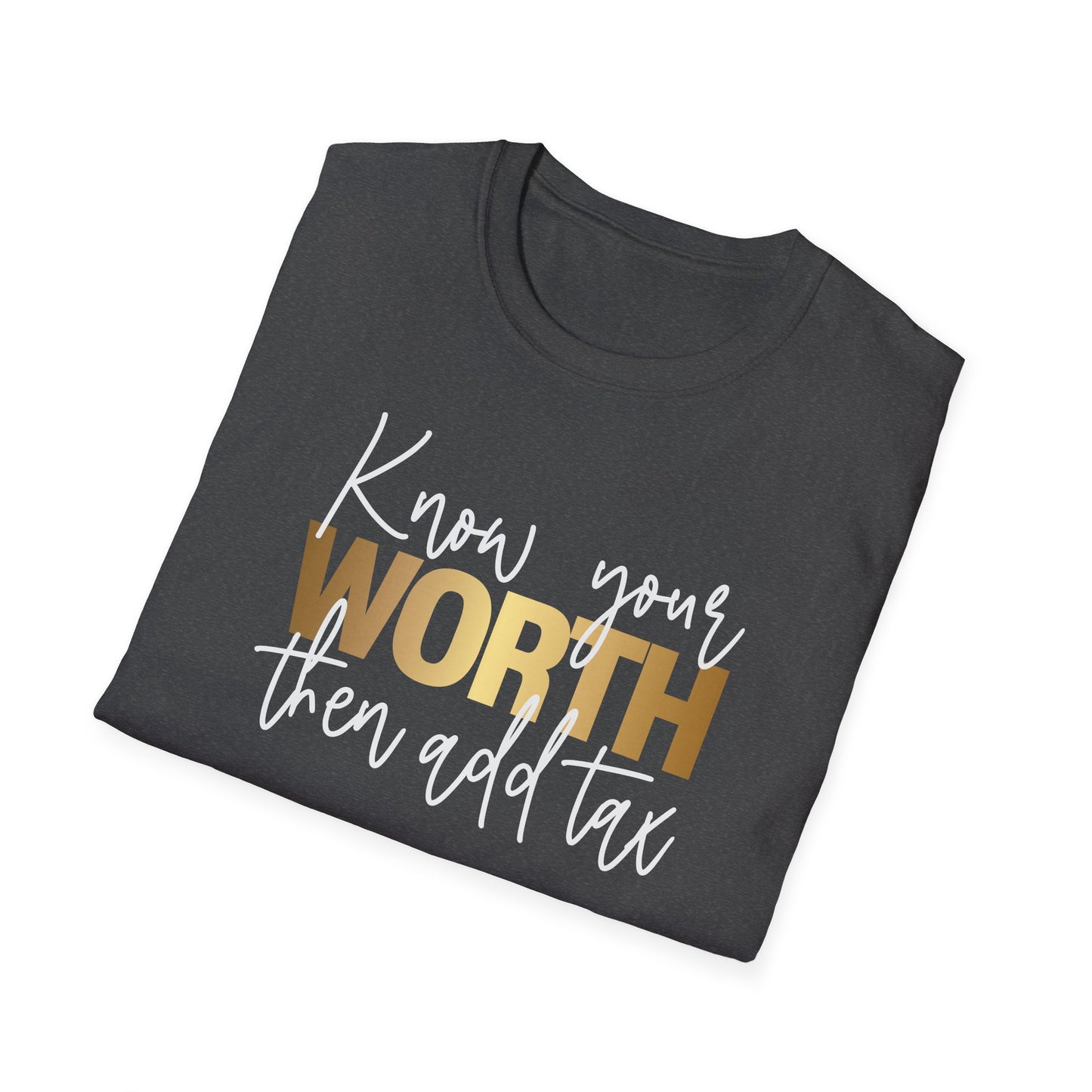 Know Your Worth Then Add Tax, Inspirational Gift, Inspirational T-Shirt Gift, Trust in Yourself T-Shirt, Inspire T-shirt, Motivational T-Shirts, Inspirational T-Shirt Gift, Inspire, Dream Create Share T-Shirt Gift, Tee Gift, Good Mood