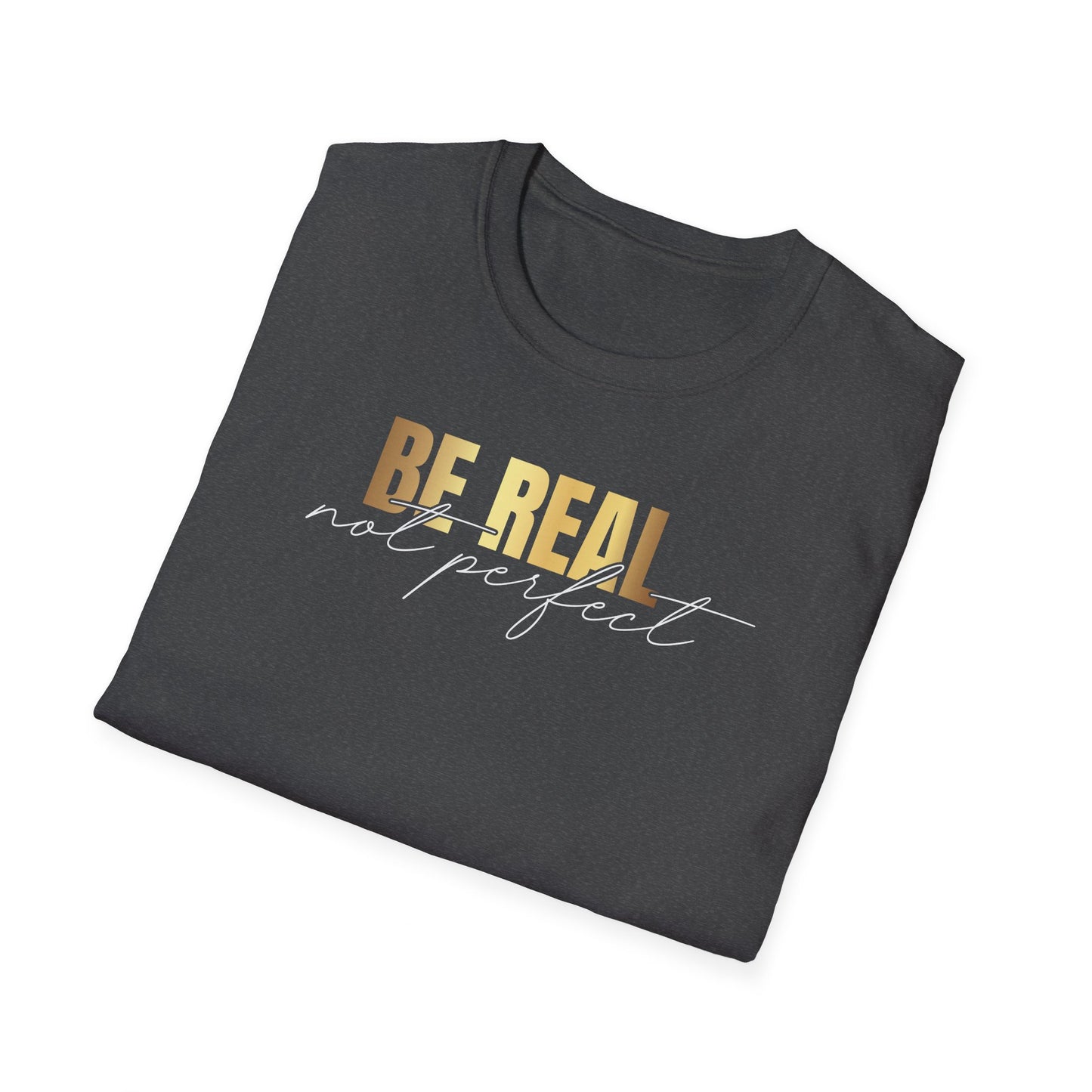 Be Real Not Perfect, Inspirational Gift, Inspirational T-Shirt Gift, Trust in Yourself T-Shirt, Inspire T-shirt, Motivational T-Shirts, Inspirational T-Shirt