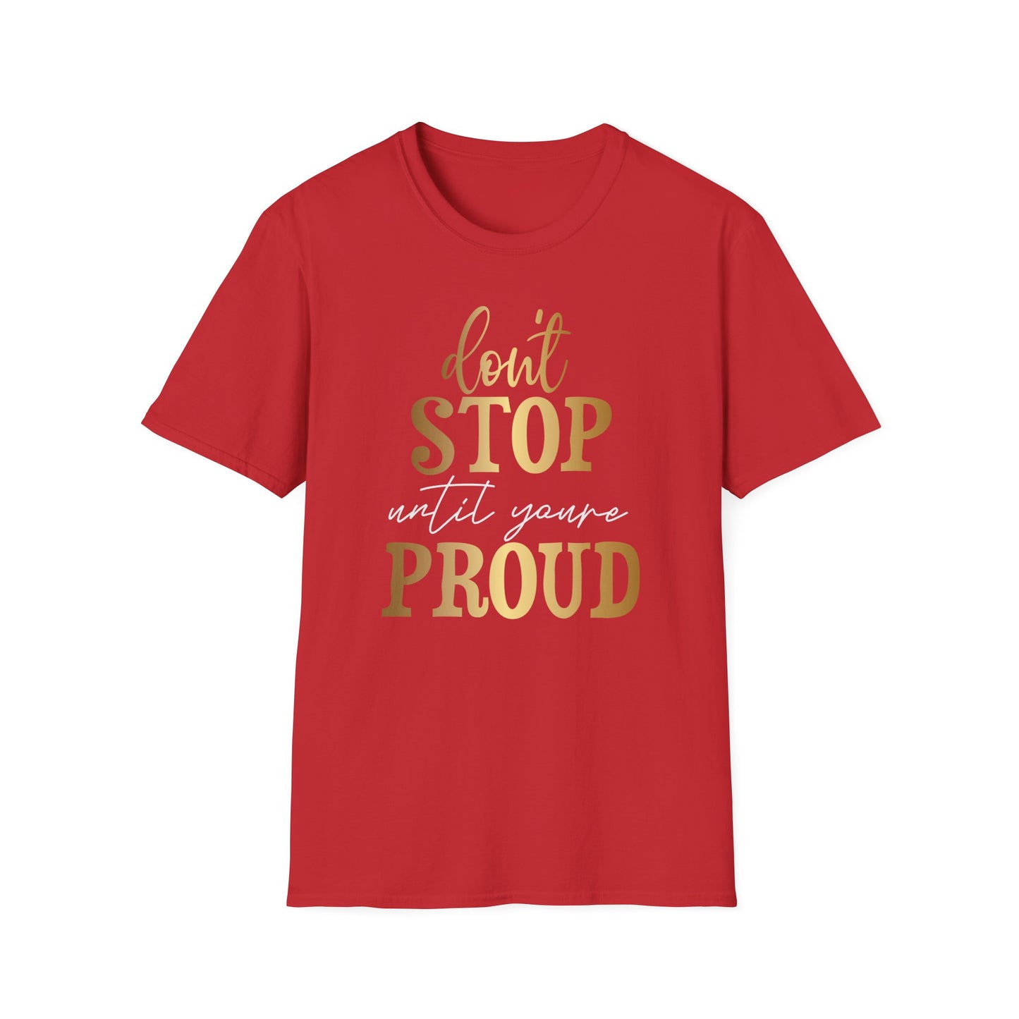 Don't Stop Until You Are Proud, Inspirational Gift, Inspirational T-Shirt Gift, Trust in Yourself T-Shirt, Inspire T-shirt, Motivational T-Shirts, Inspirational T-Shirt