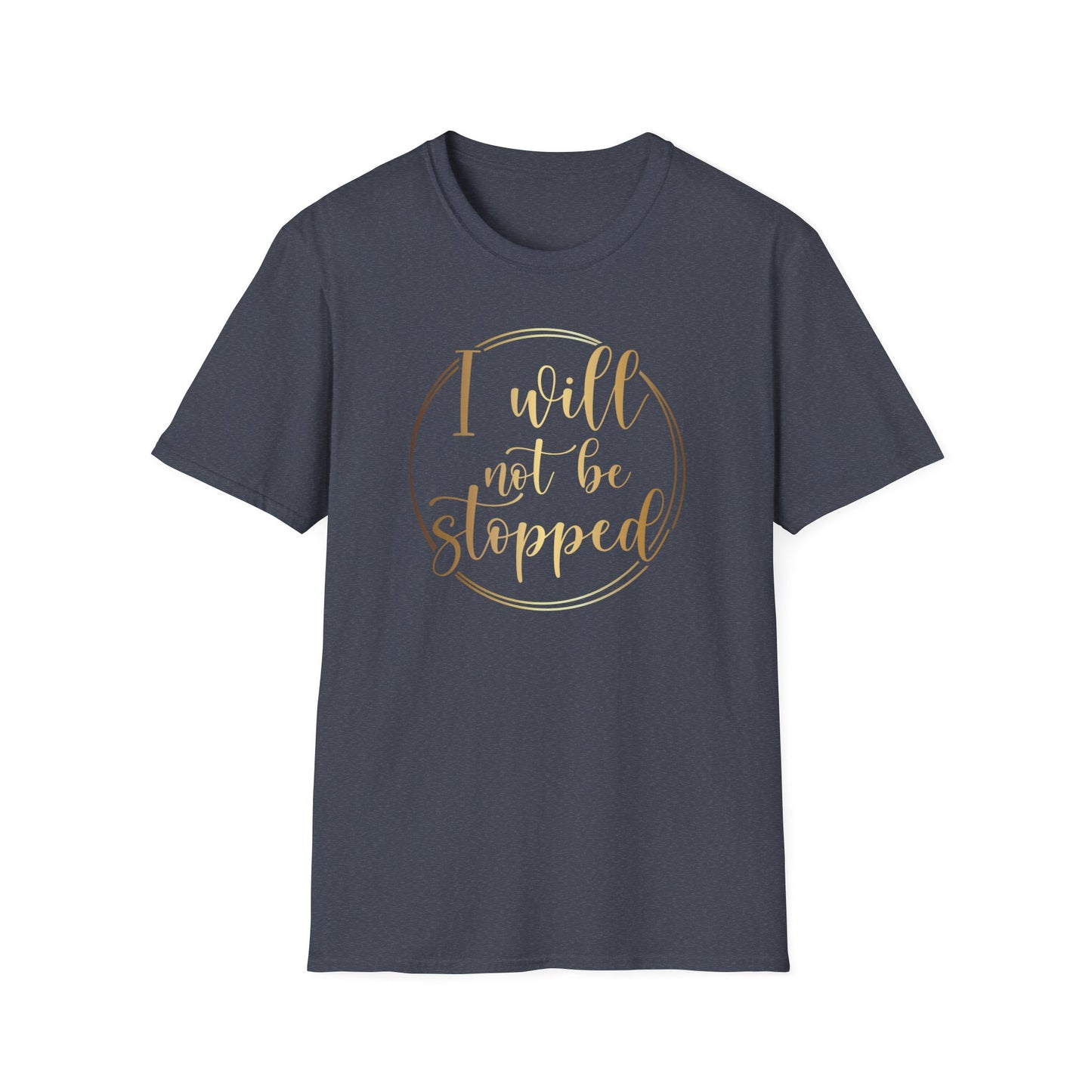 I Will Not Be Stopped, Inspirational Gift, Inspirational T-Shirt Gift, Trust in Yourself T-Shirt, Inspire T-shirt, Motivational T-Shirts, Inspirational T-Shirt Gift, Inspire, Dream Create Share T-Shirt Gift, Tee Gift, Good Mood