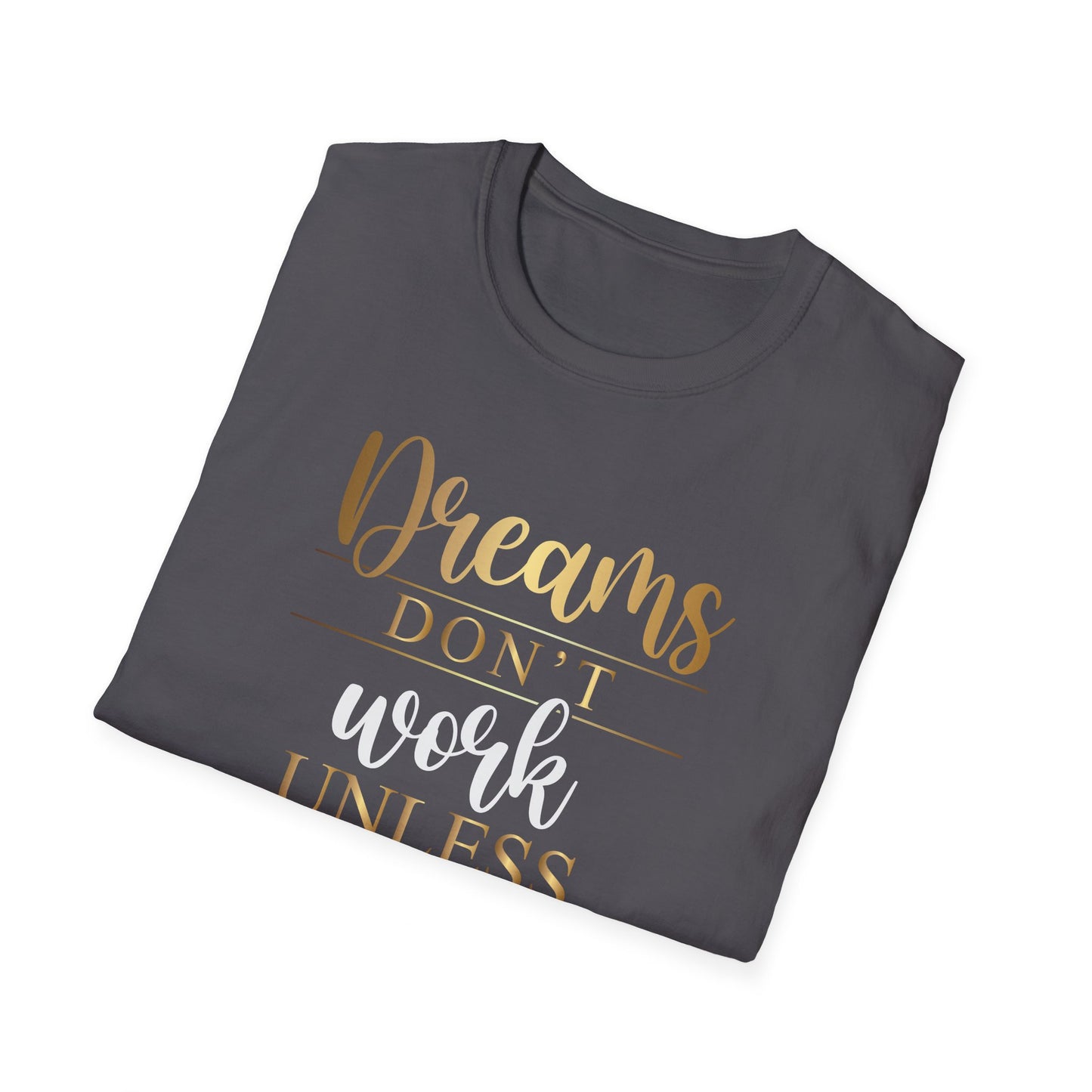 Dreams Don't Work Unless You Do, Inspirational Gift, Inspirational T-Shirt Gift, Trust in Yourself T-Shirt, Inspire T-shirt, Motivational T-Shirts, Inspirational T-Shirt Gift, Inspire, Dream Create Share T=Shirt Gift, Tee Gift