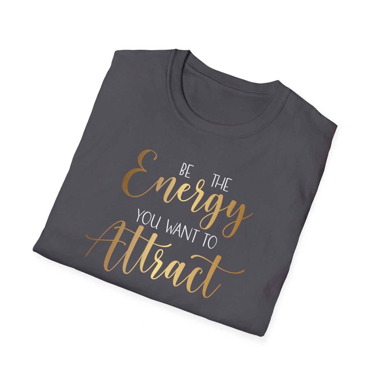 Be The Energy You Want To Attract, Inspirational Gift, Inspirational T-Shirt Gift, Trust in Yourself T-Shirt, Inspire T-shirt, Motivational T-Shirts, Inspirational T-Shirt