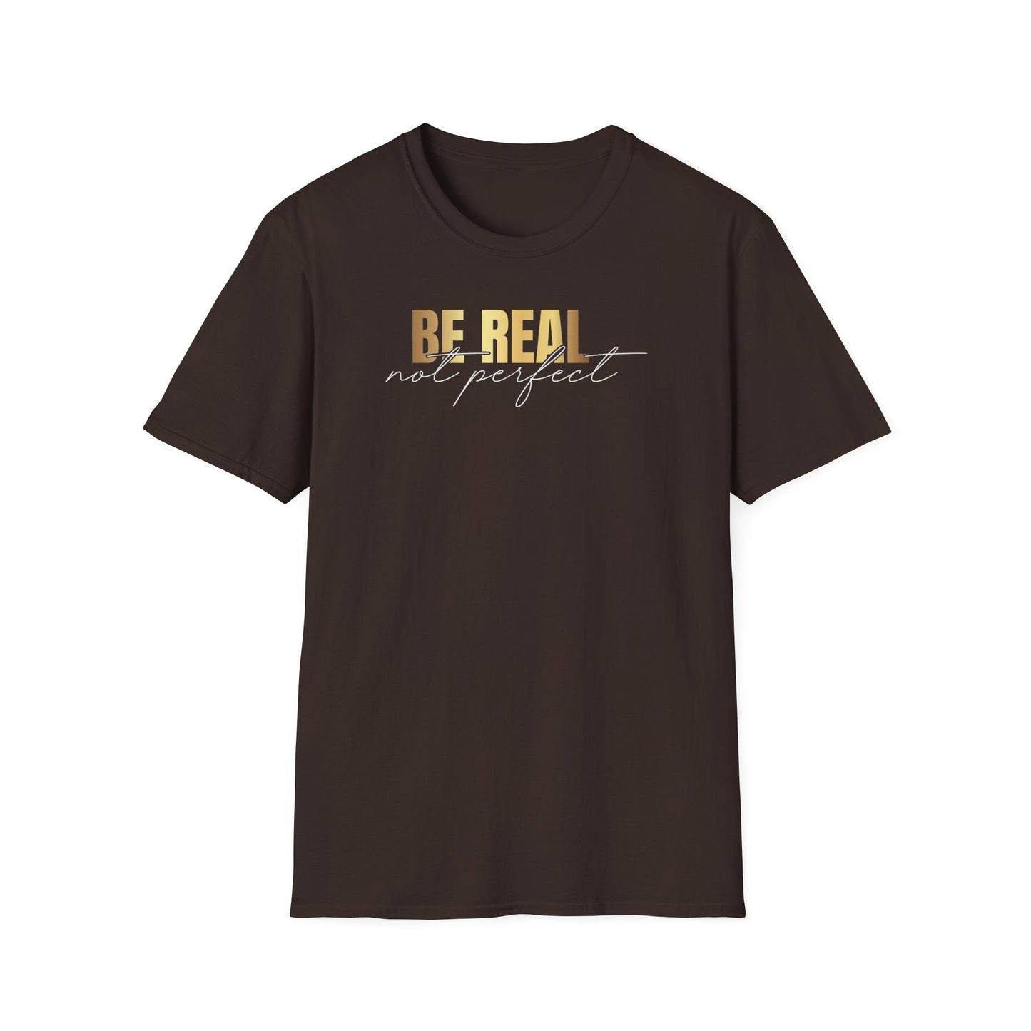 Be Real Not Perfect, Inspirational Gift, Inspirational T-Shirt Gift, Trust in Yourself T-Shirt, Inspire T-shirt, Motivational T-Shirts, Inspirational T-Shirt