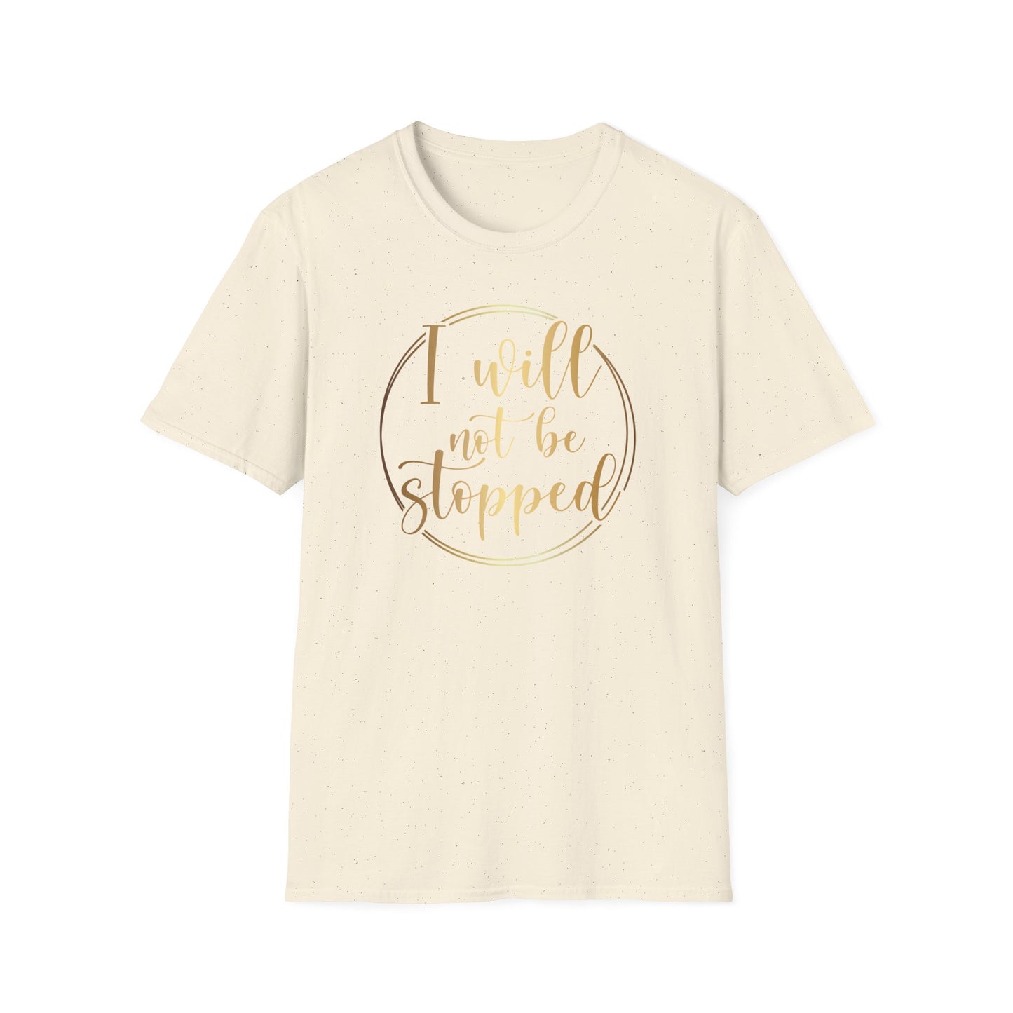 I Will Not Be Stopped, Inspirational Gift, Inspirational T-Shirt Gift, Trust in Yourself T-Shirt, Inspire T-shirt, Motivational T-Shirts, Inspirational T-Shirt Gift, Inspire, Dream Create Share T-Shirt Gift, Tee Gift, Good Mood
