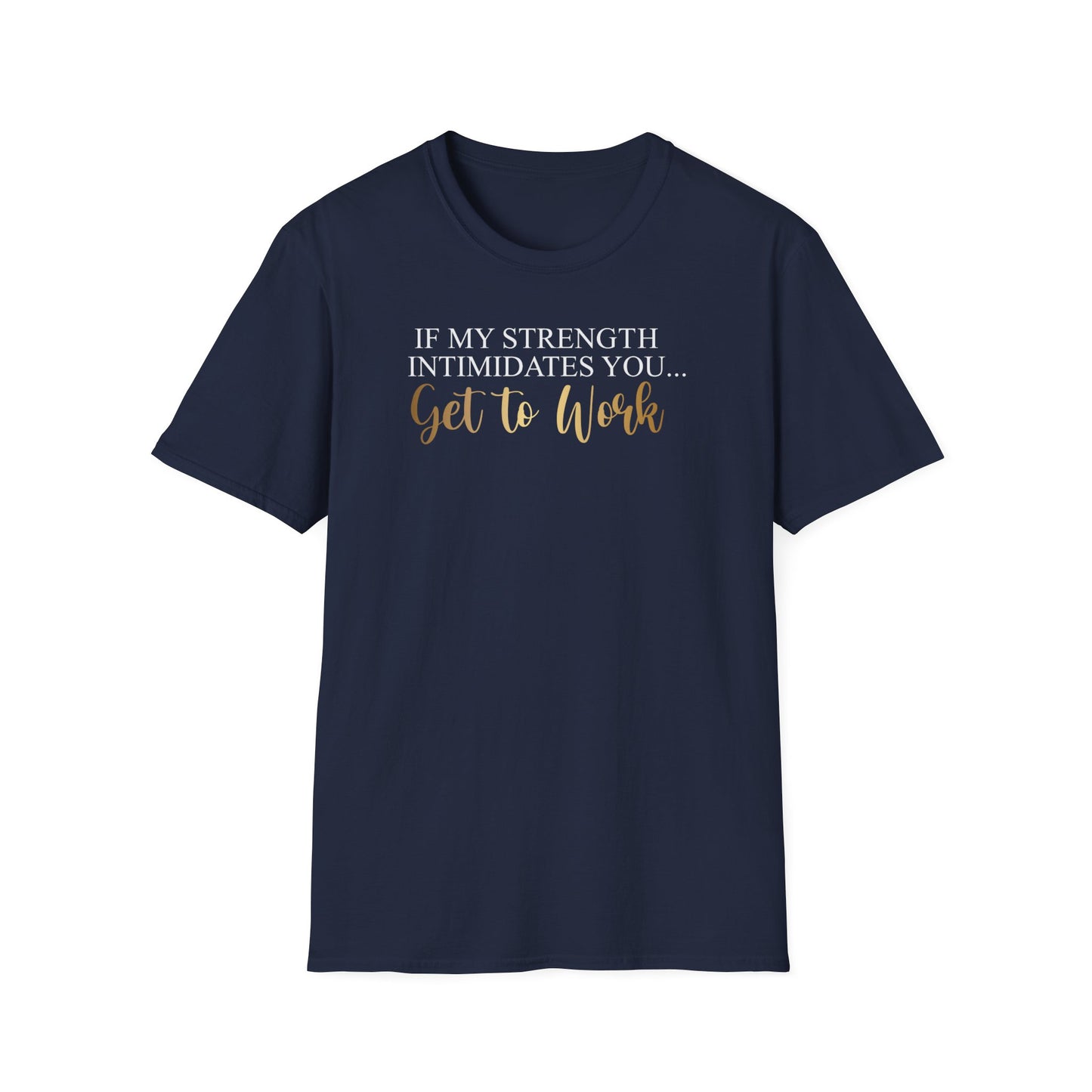 If My Strength Intimidates You Get To Work, Inspirational Gift, Inspirational T-Shirt Gift, Trust in Yourself T-Shirt, Inspire T-shirt, Motivational T-Shirts, Inspirational T-Shirt Gift, Inspire, Dream Create Share T-Shirt Gift, Tee Gift, Good Mood