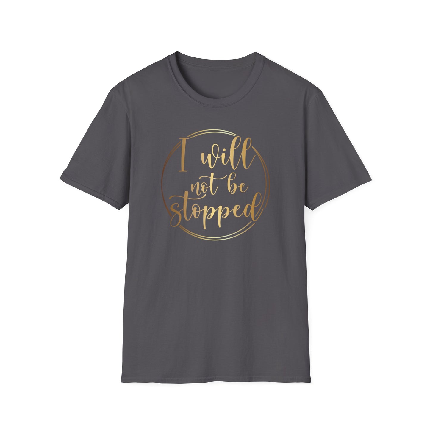I Will Not Be Stopped, Inspirational Gift, Inspirational T-Shirt Gift, Trust in Yourself T-Shirt, Inspire T-shirt, Motivational T-Shirts, Inspirational T-Shirt Gift, Inspire, Dream Create Share T-Shirt Gift, Tee Gift, Good Mood