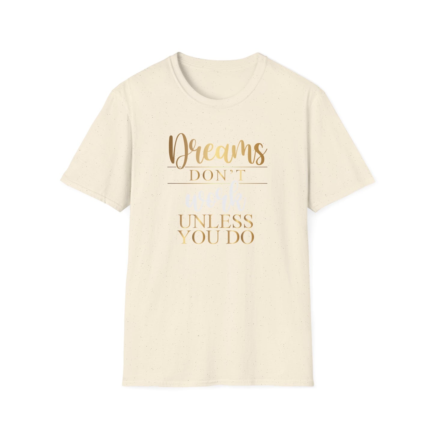 Dreams Don't Work Unless You Do, Inspirational Gift, Inspirational T-Shirt Gift, Trust in Yourself T-Shirt, Inspire T-shirt, Motivational T-Shirts, Inspirational T-Shirt Gift, Inspire, Dream Create Share T=Shirt Gift, Tee Gift