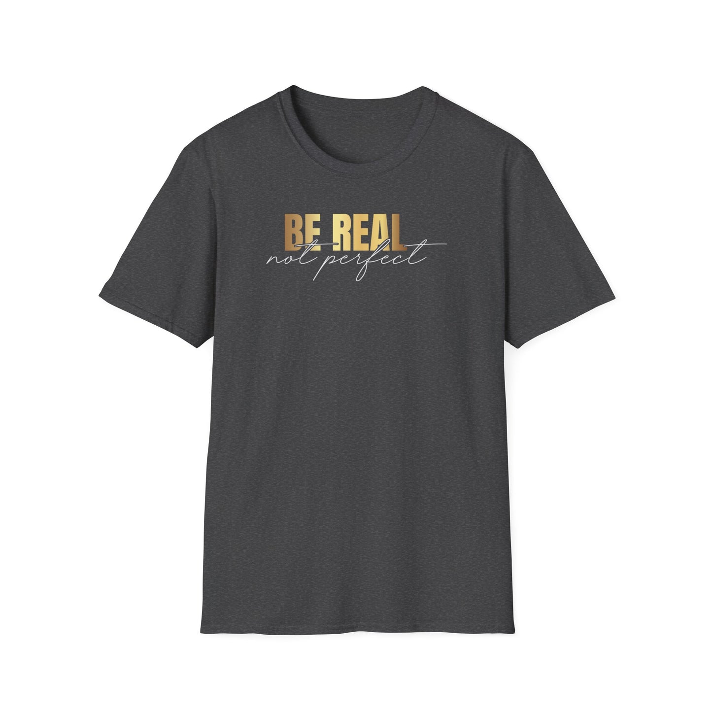 Be Real Not Perfect, Inspirational Gift, Inspirational T-Shirt Gift, Trust in Yourself T-Shirt, Inspire T-shirt, Motivational T-Shirts, Inspirational T-Shirt