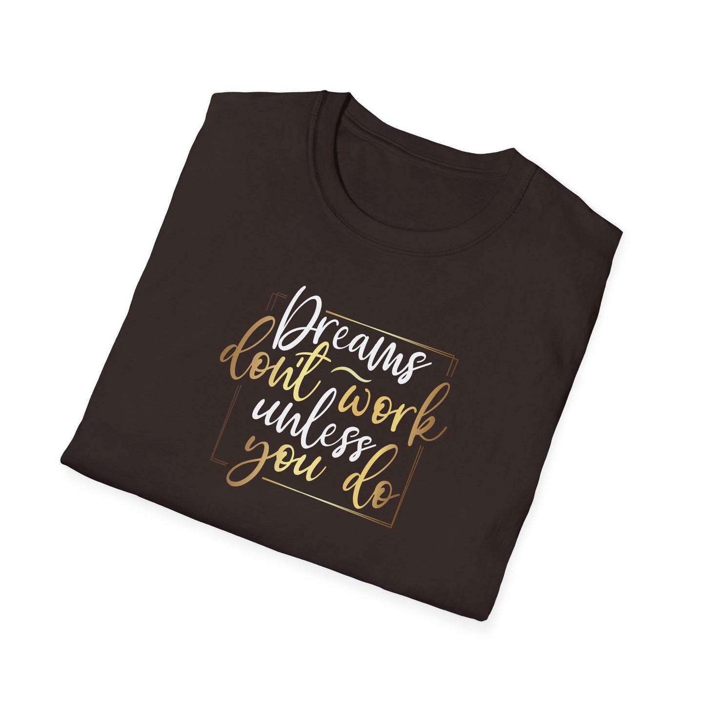 Dreams Don't Work Until You Do, Inspirational Gift, Inspirational T-Shirt Gift, Trust in Yourself T-Shirt, Inspire T-shirt, Motivational T-Shirts, Inspirational T-Shirt Gift, Inspire, Dream Create Share T=Shirt Gift, Tee Gift