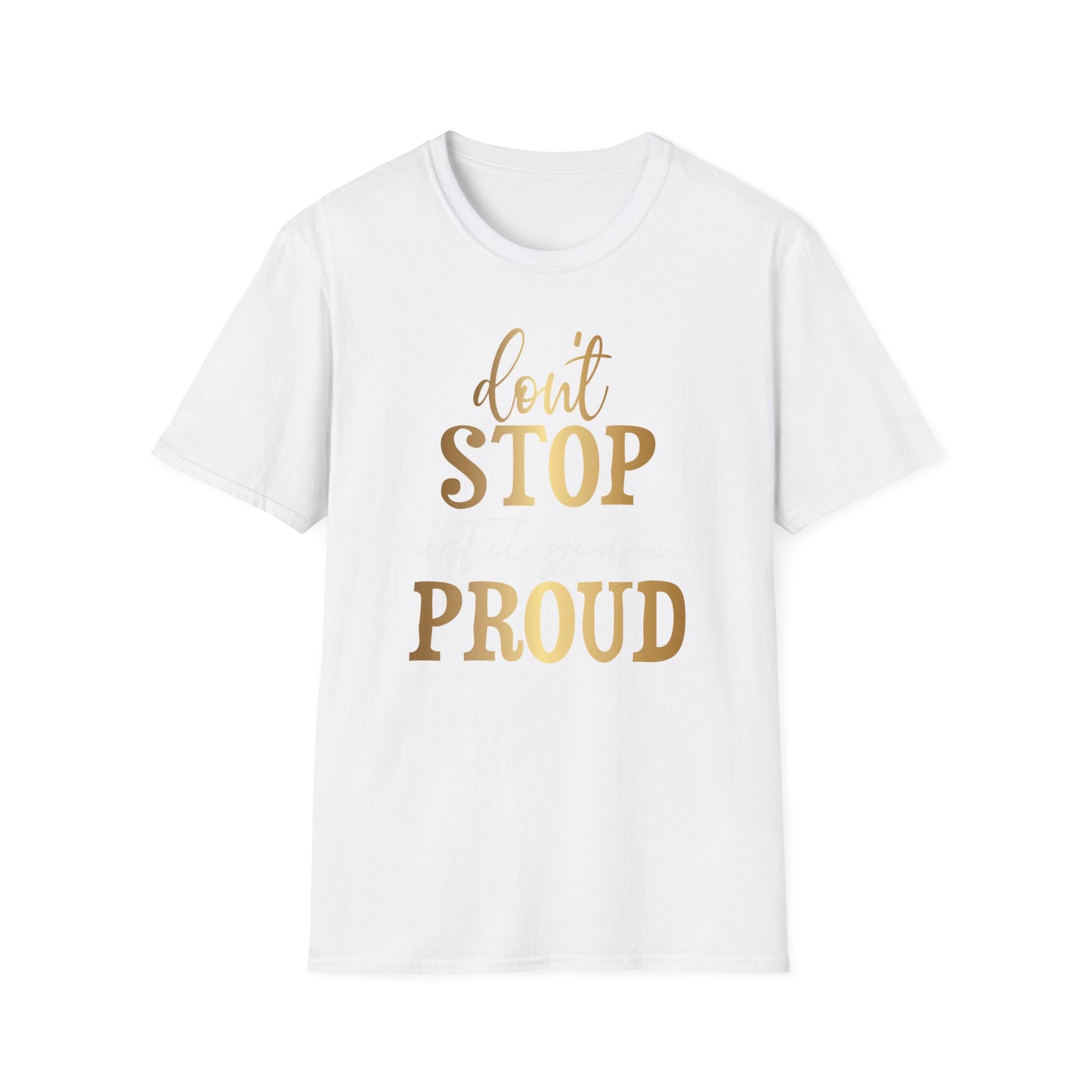 Don't Stop Until You Are Proud, Inspirational Gift, Inspirational T-Shirt Gift, Trust in Yourself T-Shirt, Inspire T-shirt, Motivational T-Shirts, Inspirational T-Shirt