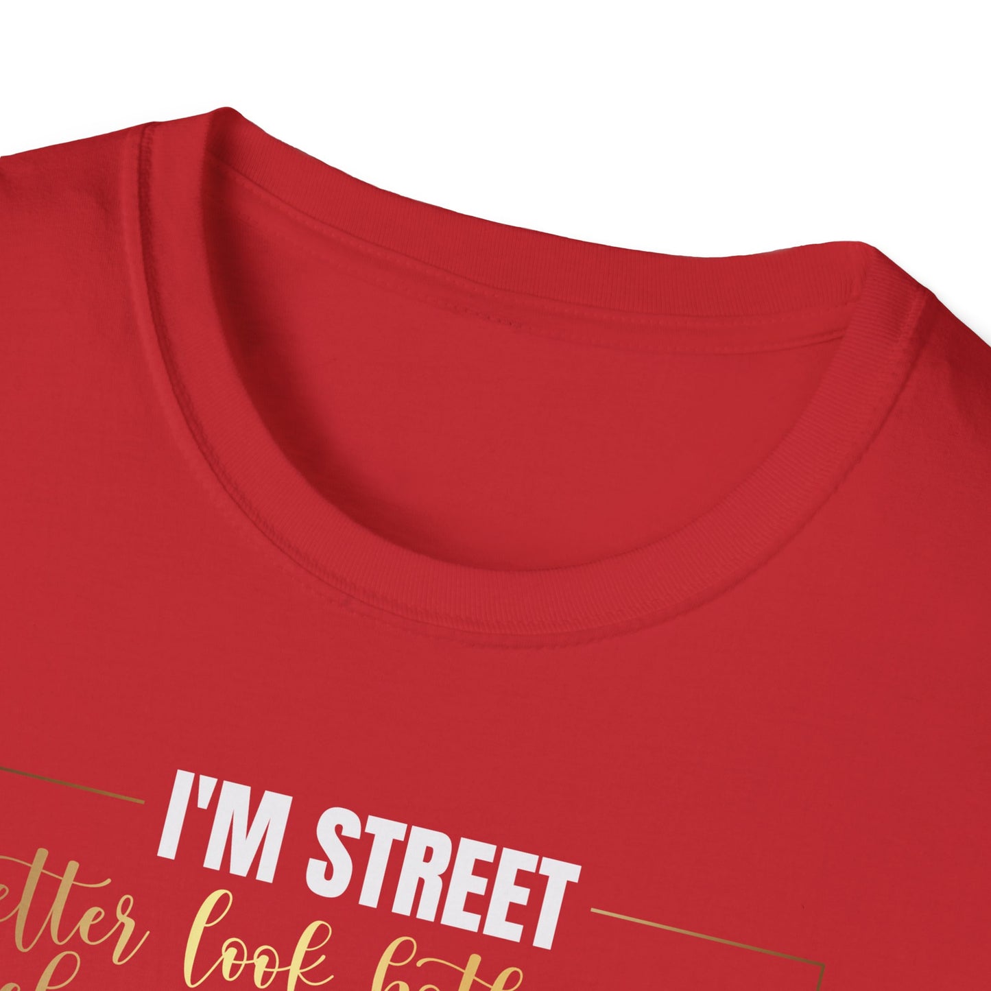 I'm Street Better Look Both Ways, Inspirational Gift, Inspirational T-Shirt Gift, Trust in Yourself T-Shirt, Inspire T-shirt, Motivational T-Shirts, Inspirational T-Shirt Gift, Inspire, Dream Create Share T-Shirt Gift, Tee Gift, Good Mood