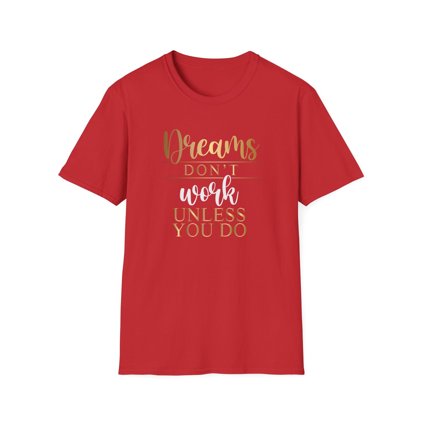 Dreams Don't Work Unless You Do, Inspirational Gift, Inspirational T-Shirt Gift, Trust in Yourself T-Shirt, Inspire T-shirt, Motivational T-Shirts, Inspirational T-Shirt Gift, Inspire, Dream Create Share T=Shirt Gift, Tee Gift