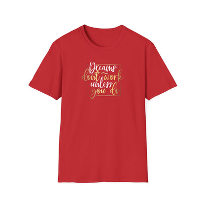Dreams Don't Work Until You Do, Inspirational Gift, Inspirational T-Shirt Gift, Trust in Yourself T-Shirt, Inspire T-shirt, Motivational T-Shirts, Inspirational T-Shirt Gift, Inspire, Dream Create Share T=Shirt Gift, Tee Gift