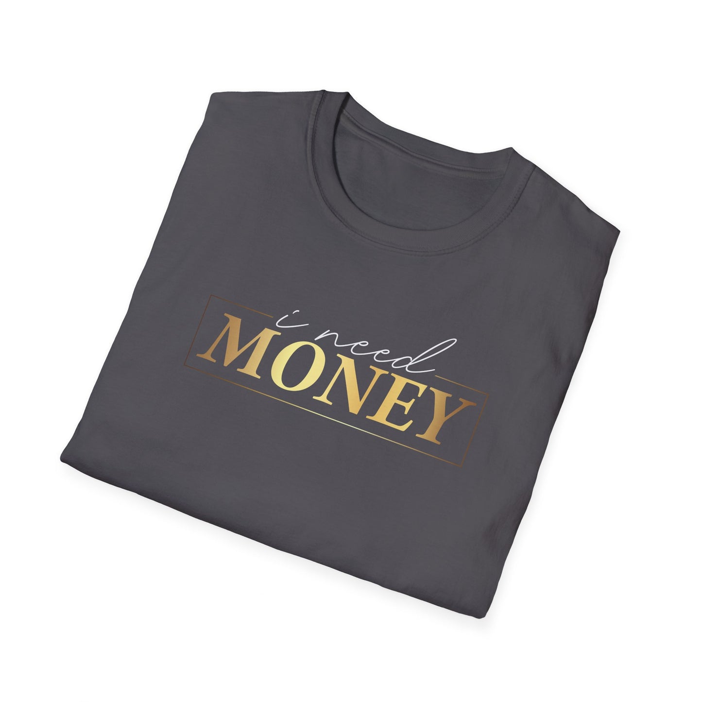 I Need Money, Inspirational Gift, Inspirational T-Shirt Gift, Trust in Yourself T-Shirt, Inspire T-shirt, Motivational T-Shirts, Inspirational T-Shirt Gift, Inspire, Dream Create Share T-Shirt Gift, Tee Gift, Good Mood