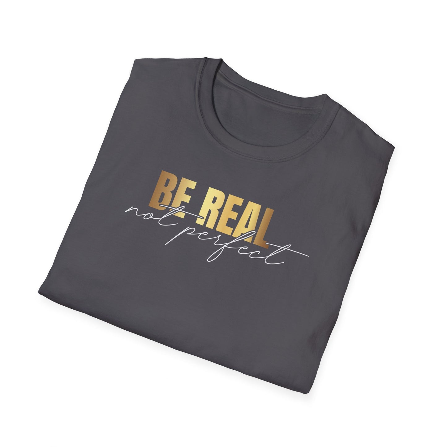 Be Real Not Perfect, Inspirational Gift, Inspirational T-Shirt Gift, Trust in Yourself T-Shirt, Inspire T-shirt, Motivational T-Shirts, Inspirational T-Shirt