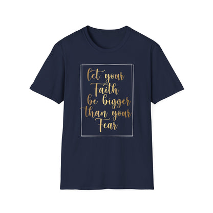 Let Your Faith Be Bigger Than Your Fear, Inspirational Gift, Inspirational T-Shirt Gift, Trust in Yourself T-Shirt, Inspire T-shirt, Motivational T-Shirts, Inspirational T-Shirt Gift, Inspire, Dream Create Share T=Shirt Gift, Tee Gift, Good Mood