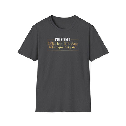 I'm Street Better Look Both Ways, Inspirational Gift, Inspirational T-Shirt Gift, Trust in Yourself T-Shirt, Inspire T-shirt, Motivational T-Shirts, Inspirational T-Shirt Gift, Inspire, Dream Create Share T-Shirt Gift, Tee Gift, Good Mood
