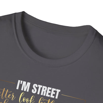 I'm Street Better Look Both Ways, Inspirational Gift, Inspirational T-Shirt Gift, Trust in Yourself T-Shirt, Inspire T-shirt, Motivational T-Shirts, Inspirational T-Shirt Gift, Inspire, Dream Create Share T-Shirt Gift, Tee Gift, Good Mood