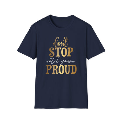 Don't Stop Until You Are Proud, Inspirational Gift, Inspirational T-Shirt Gift, Trust in Yourself T-Shirt, Inspire T-shirt, Motivational T-Shirts, Inspirational T-Shirt