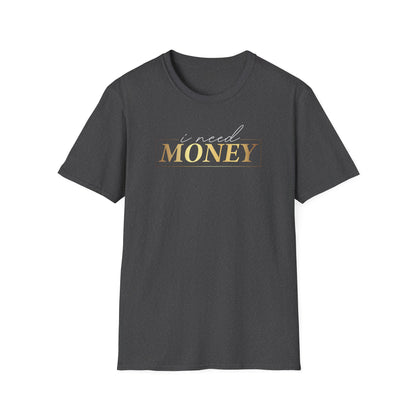 I Need Money, Inspirational Gift, Inspirational T-Shirt Gift, Trust in Yourself T-Shirt, Inspire T-shirt, Motivational T-Shirts, Inspirational T-Shirt Gift, Inspire, Dream Create Share T-Shirt Gift, Tee Gift, Good Mood