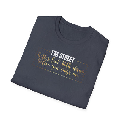 I'm Street Better Look Both Ways, Inspirational Gift, Inspirational T-Shirt Gift, Trust in Yourself T-Shirt, Inspire T-shirt, Motivational T-Shirts, Inspirational T-Shirt Gift, Inspire, Dream Create Share T-Shirt Gift, Tee Gift, Good Mood