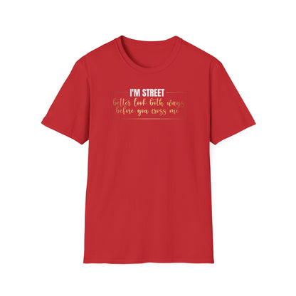 I'm Street Better Look Both Ways, Inspirational Gift, Inspirational T-Shirt Gift, Trust in Yourself T-Shirt, Inspire T-shirt, Motivational T-Shirts, Inspirational T-Shirt Gift, Inspire, Dream Create Share T-Shirt Gift, Tee Gift, Good Mood