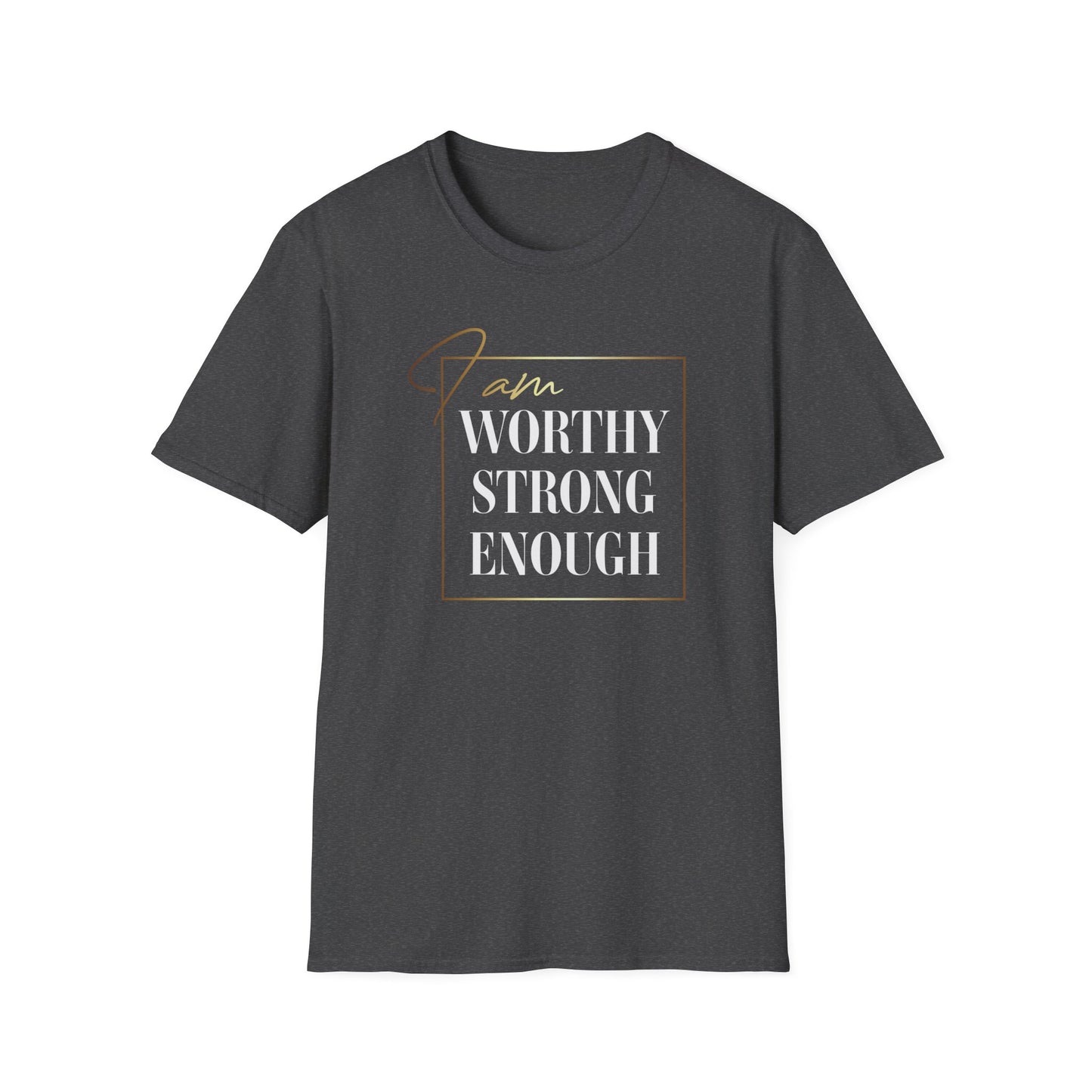 I Am Worthy Strong Enough, Inspirational Gift, Inspirational T-Shirt Gift, Trust in Yourself T-Shirt, Inspire T-shirt, Motivational T-Shirts, Inspirational T-Shirt Gift, Inspire, Dream Create Share T-Shirt Gift, Tee Gift, Good Mood