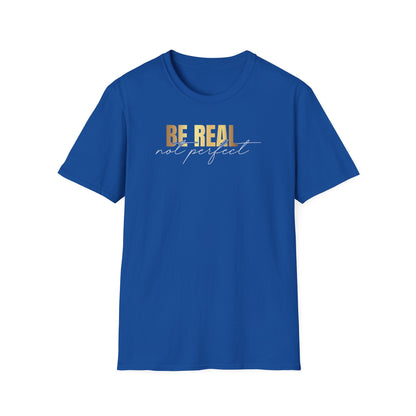 Be Real Not Perfect, Inspirational Gift, Inspirational T-Shirt Gift, Trust in Yourself T-Shirt, Inspire T-shirt, Motivational T-Shirts, Inspirational T-Shirt
