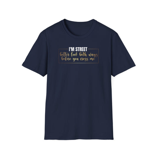 I'm Street Better Look Both Ways, Inspirational Gift, Inspirational T-Shirt Gift, Trust in Yourself T-Shirt, Inspire T-shirt, Motivational T-Shirts, Inspirational T-Shirt Gift, Inspire, Dream Create Share T-Shirt Gift, Tee Gift, Good Mood