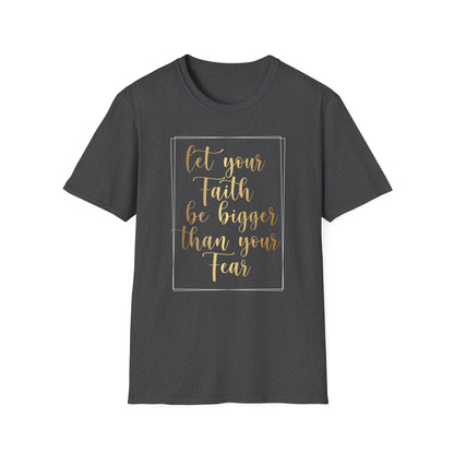 Let Your Faith Be Bigger Than Your Fear, Inspirational Gift, Inspirational T-Shirt Gift, Trust in Yourself T-Shirt, Inspire T-shirt, Motivational T-Shirts, Inspirational T-Shirt Gift, Inspire, Dream Create Share T=Shirt Gift, Tee Gift, Good Mood