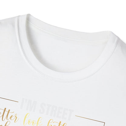 I'm Street Better Look Both Ways, Inspirational Gift, Inspirational T-Shirt Gift, Trust in Yourself T-Shirt, Inspire T-shirt, Motivational T-Shirts, Inspirational T-Shirt Gift, Inspire, Dream Create Share T-Shirt Gift, Tee Gift, Good Mood