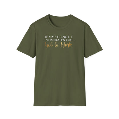 If My Strength Intimidates You Get To Work, Inspirational Gift, Inspirational T-Shirt Gift, Trust in Yourself T-Shirt, Inspire T-shirt, Motivational T-Shirts, Inspirational T-Shirt Gift, Inspire, Dream Create Share T-Shirt Gift, Tee Gift, Good Mood