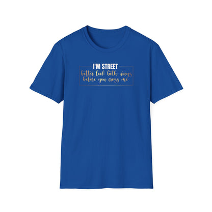 I'm Street Better Look Both Ways, Inspirational Gift, Inspirational T-Shirt Gift, Trust in Yourself T-Shirt, Inspire T-shirt, Motivational T-Shirts, Inspirational T-Shirt Gift, Inspire, Dream Create Share T-Shirt Gift, Tee Gift, Good Mood