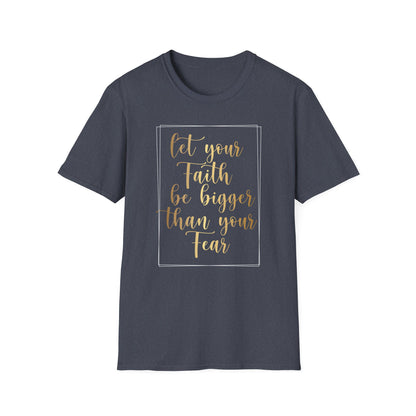 Let Your Faith Be Bigger Than Your Fear, Inspirational Gift, Inspirational T-Shirt Gift, Trust in Yourself T-Shirt, Inspire T-shirt, Motivational T-Shirts, Inspirational T-Shirt Gift, Inspire, Dream Create Share T=Shirt Gift, Tee Gift, Good Mood