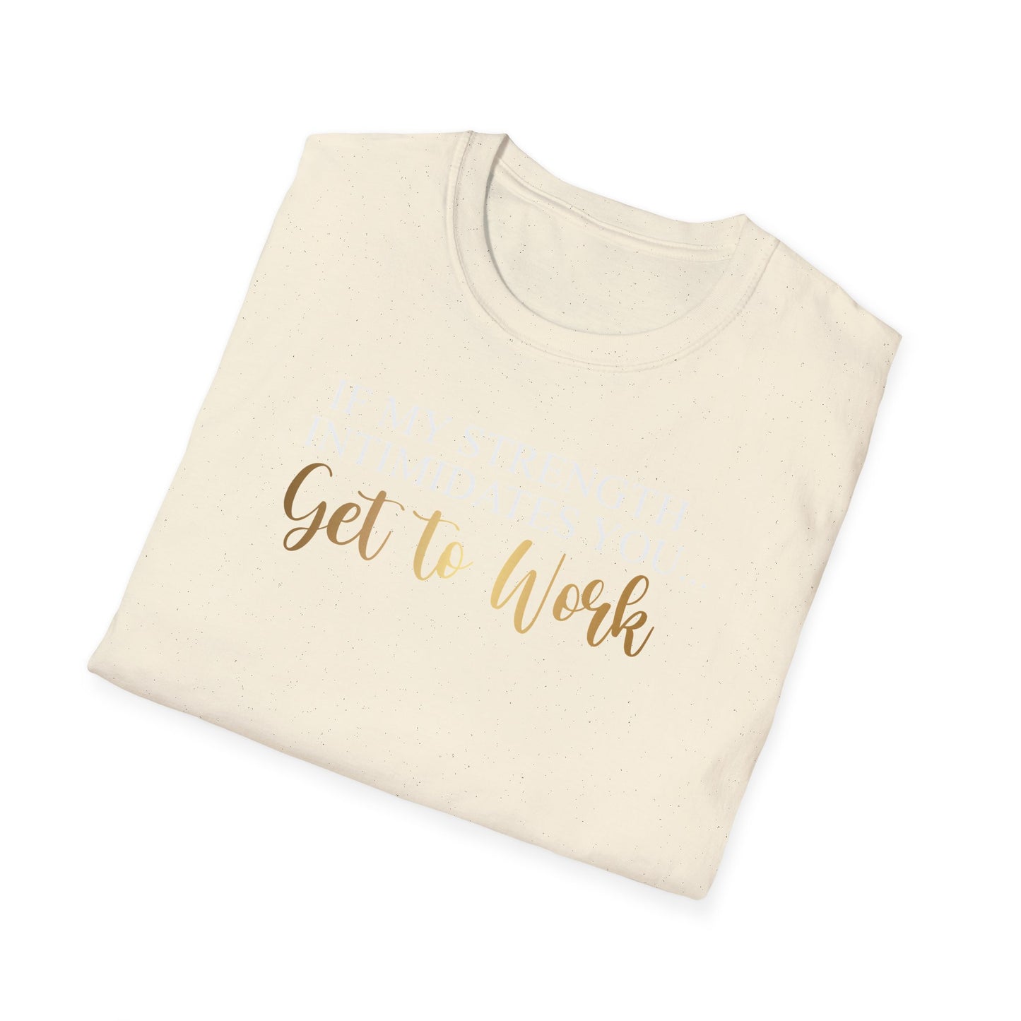 If My Strength Intimidates You Get To Work, Inspirational Gift, Inspirational T-Shirt Gift, Trust in Yourself T-Shirt, Inspire T-shirt, Motivational T-Shirts, Inspirational T-Shirt Gift, Inspire, Dream Create Share T-Shirt Gift, Tee Gift, Good Mood