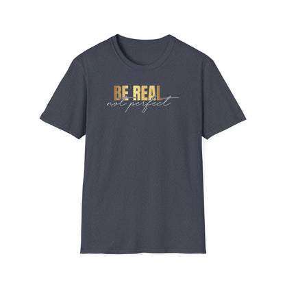 Be Real Not Perfect, Inspirational Gift, Inspirational T-Shirt Gift, Trust in Yourself T-Shirt, Inspire T-shirt, Motivational T-Shirts, Inspirational T-Shirt