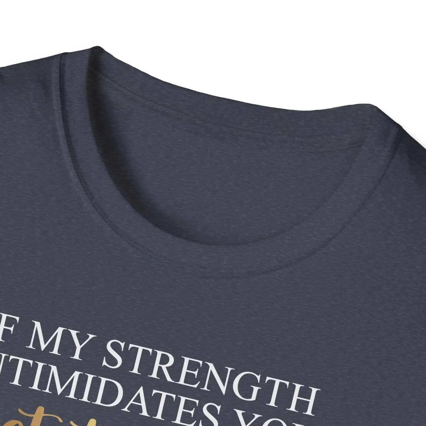 If My Strength Intimidates You Get To Work, Inspirational Gift, Inspirational T-Shirt Gift, Trust in Yourself T-Shirt, Inspire T-shirt, Motivational T-Shirts, Inspirational T-Shirt Gift, Inspire, Dream Create Share T-Shirt Gift, Tee Gift, Good Mood
