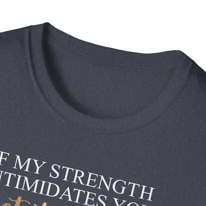 If My Strength Intimidates You Get To Work, Inspirational Gift, Inspirational T-Shirt Gift, Trust in Yourself T-Shirt, Inspire T-shirt, Motivational T-Shirts, Inspirational T-Shirt Gift, Inspire, Dream Create Share T-Shirt Gift, Tee Gift, Good Mood