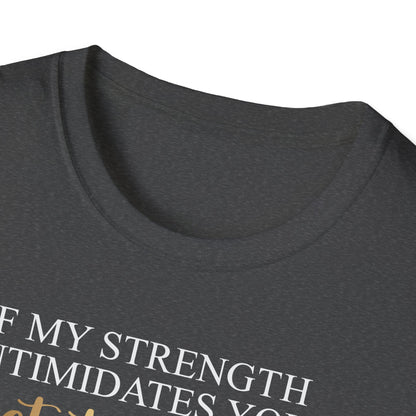 If My Strength Intimidates You Get To Work, Inspirational Gift, Inspirational T-Shirt Gift, Trust in Yourself T-Shirt, Inspire T-shirt, Motivational T-Shirts, Inspirational T-Shirt Gift, Inspire, Dream Create Share T-Shirt Gift, Tee Gift, Good Mood
