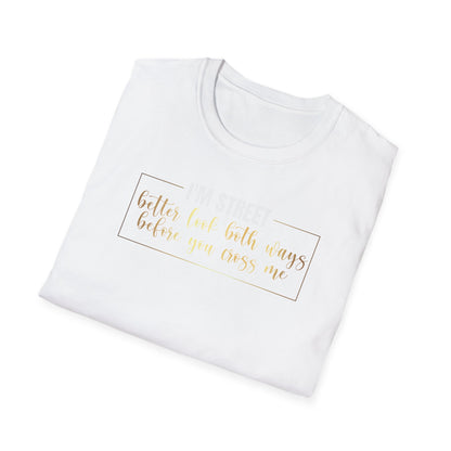 I'm Street Better Look Both Ways, Inspirational Gift, Inspirational T-Shirt Gift, Trust in Yourself T-Shirt, Inspire T-shirt, Motivational T-Shirts, Inspirational T-Shirt Gift, Inspire, Dream Create Share T-Shirt Gift, Tee Gift, Good Mood