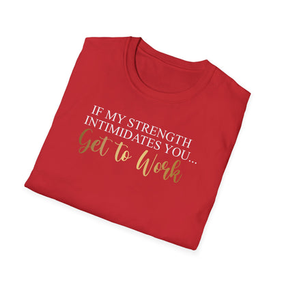 If My Strength Intimidates You Get To Work, Inspirational Gift, Inspirational T-Shirt Gift, Trust in Yourself T-Shirt, Inspire T-shirt, Motivational T-Shirts, Inspirational T-Shirt Gift, Inspire, Dream Create Share T-Shirt Gift, Tee Gift, Good Mood