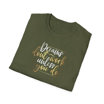 Dreams Don't Work Until You Do, Inspirational Gift, Inspirational T-Shirt Gift, Trust in Yourself T-Shirt, Inspire T-shirt, Motivational T-Shirts, Inspirational T-Shirt Gift, Inspire, Dream Create Share T=Shirt Gift, Tee Gift