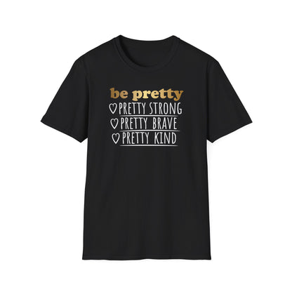Be Pretty Pretty Strong Pretty Brave, Inspirational Gift, Inspirational T-Shirt Gift, Trust in Yourself T-Shirt, Inspire T-shirt, Motivational T-Shirts, Inspirational T-Shirt